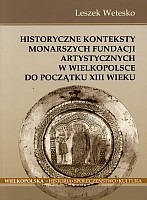 Historyczne konteksty monarszych fundacji artystycznych w Wielkopolsce do początku XIII wieku