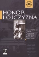 Honor i ojczyzna. Bohaterskie czyny Polaków w II wojnie światowej