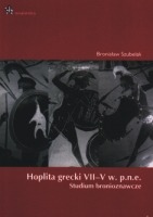 Hoplita grecki VII-V w. p.n.e.. Studium bronioznawcze