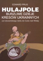 Hulajpole. Burzliwe dzieje Kresów Ukrainnych od słowiańskiego świtu do Cudu nad Wisłą