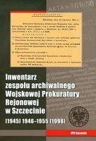 Inwentarz zespołu archiwalnego Wojskowej Prokuratury Rejonowej w Szczecinie plus CD