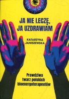 Ja nie leczę, ja uzdrawiam