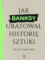 Jak Banksy uratował historię sztuki 