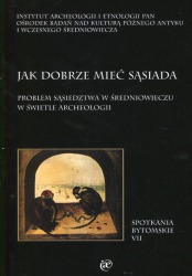 Jak dobrze mieć sąsiada. Problem sąsiedztwa w średniowieczu w świetle archeologii 