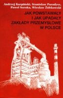 Jak powstawały i jak upadały zakłady przemysłowe w Polsce