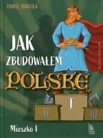 Jak zbudowałem Polskę - Mieszko I