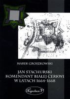 Jan Stachurski komendant Białej Cerkwi w latach 1664-1668