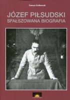 Józef Piłsudski Sfałszowana biografia