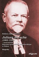 Juliusz Bursche (1862-1942) - zwierzchnik Kościoła ewangelicko-augsburskiego w Polsce