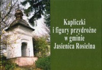 Kapliczki i figury przydrożne w gminie Jasienica Rosielna