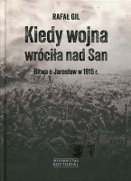 Kiedy wojna wróciła nad San. Bitwa o Jarosław w 1915 r.
