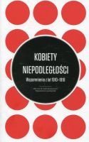 Kobiety Niepodległości - Wspomnienia z lat 1910-1918