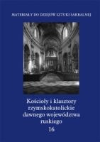 Kościoły i klasztory rzymskokatolickie dawnego województwa ruskiego t.16