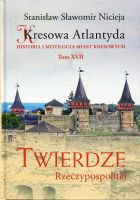 Kresowa Atlantyda.  Tom XVII Twierdze Rzeczypospolitej