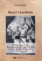 Krzyż i karabela. Polityka zagraniczna Rzeczypospolitej Obojga Narodów w ocenie dyplomacji papieskiej w latach 1623–1635