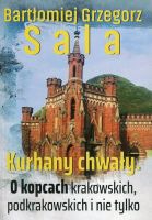 Kurhany chwały. O kopcach krakowskich, podkrakowskich i nie tylko