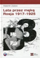 Lata przez mękę. Rosja 1917-1925