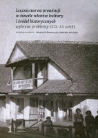 Lecznictwo na prowincji w świetle tekstów kultury i źródeł historycznych. Wybrane problemy (XIX–XX wiek)