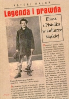 Legenda i prawda. Eliasz i Pistulka w kulturze śląskiej