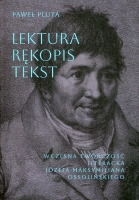 Lektura - rękopis - tekst. Wczesna twórczość literacka Józefa Maksymiliana Ossolińskiego