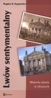 Lwów sentymentalny. Historia miasta w obrazach