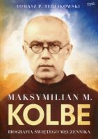 Maksymilian M. Kolbe Biografia świętego męczennika