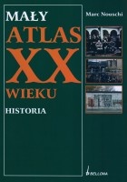 Mały atlas XX wieku. Historia