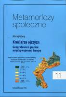 Metamorfozy społeczne, t. 11. Kreślarze ojczyzn. Geografowie i granice międzywojennej Europy