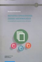 Metodyka opracowania zasobu archiwalnego ze szczególnym uwzględnieniem akt spraw