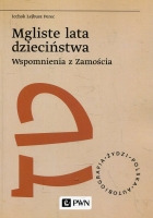 Mgliste lata dzieciństwa Wspomnienia z Zamościa