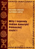 Mity i legendy Indian Ameryki Północnej. Cześć I