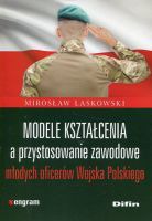 Modele kształcenia a przystosowanie zawodowe młodych oficerów Wojska Polskiego