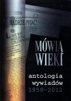 Mówią wieki. Antologia wywiadów 1958-2012