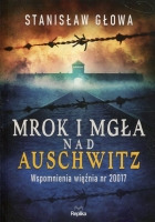 Mrok i mgła nad Auschwitz. Wspomnienia więźnia nr 20017