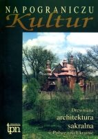 Na pograniczu kultur. Drewniana architektura sakralna w Polsce i na Ukrainie