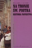 Na tronie św. Piotra. Historia papiestwa