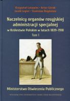 Naczelnicy organów rosyjskiej administracji specjalnej w Królestwie Polskim w latach 1839-1918, t. 1: Ministerstwo Oświecenia Publicznego