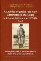 Naczelnicy organów rosyjskiej administracji specjalnej w Królestwie Polskim w latach 1839-1918 Tom 4