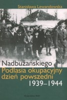 Nadbużańskiego Podlasia okupacyjny dzień powszedni 1939-1944