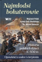 Najmłodsi bohaterowie. Historia polskich dzieci X-XXI w.