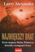 Największy brat. Życie majora Dicka Wintersa dowódcy kompanii braci