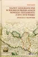 Nazwy geograficzne w polskich przekładach Nowego Testamentu z XVI i XVII wieku — analiza i słownik