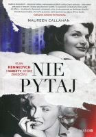Nie pytaj. Klan Kennedych i kobiety, które zniszczyli