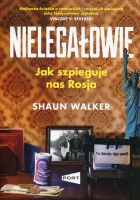Nielegałowie. Jak szpieguje nas Rosja