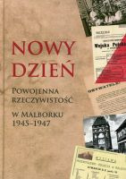 Nowy dzień powojenna rzeczywistość w Malborku 1945-1947