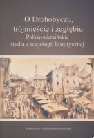 O Drohobyczu, trójmieście i zagłębiu. Polsko-ukraińskie studia z socjologii historycznej