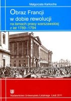 Obraz Francji w dobie rewolucji na łamach prasy warszawskiej z lat 1789-1794