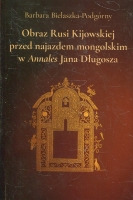 Obraz Rusi Kijowskiej przed najazdem mongolskim w Annales Jana Długosza