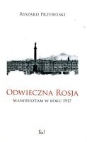 Odwieczna Rosja. Mandelsztam w roku 1917