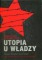 Utopia u władzy Od narodzin do wielkości (1917-1939)